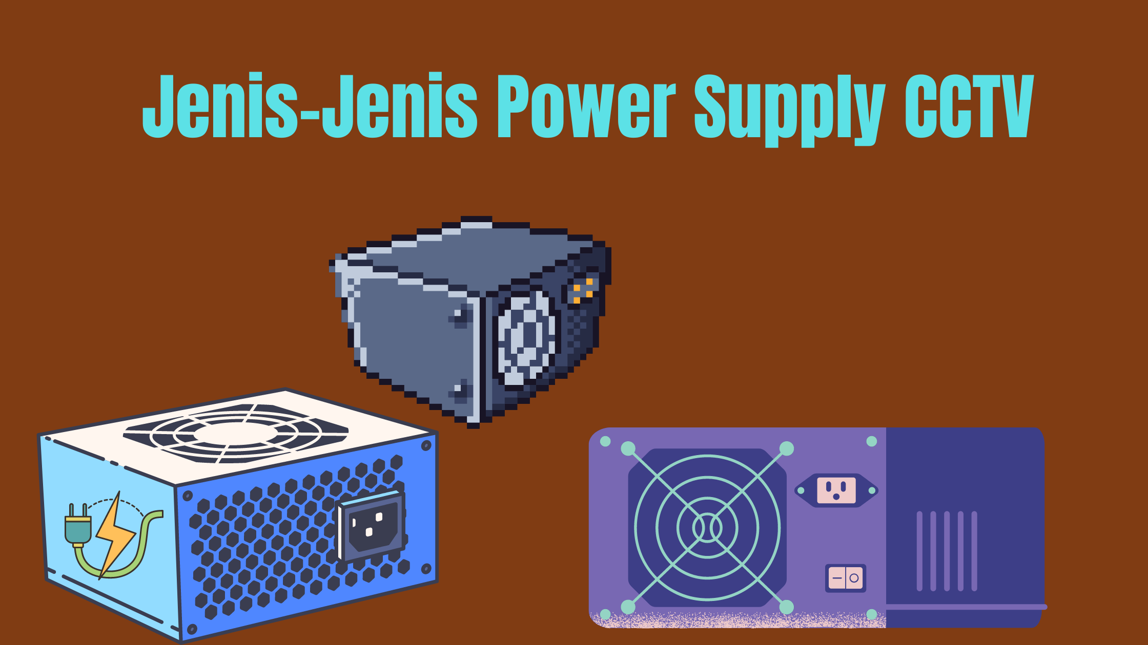 Jenis-Jenis Power Supply CCTV