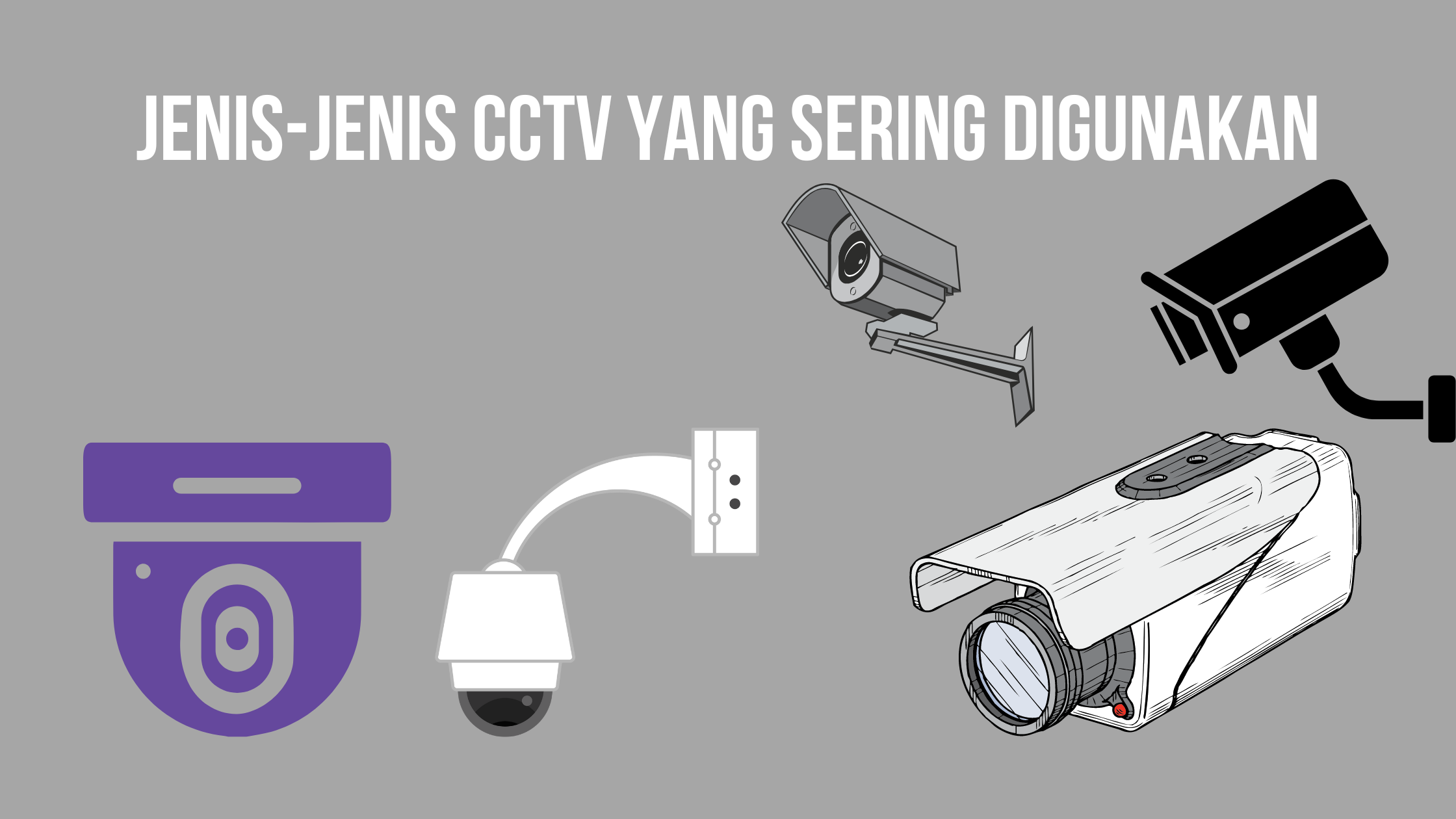 Jenis-Jenis CCTV Yang Sering Digunakan