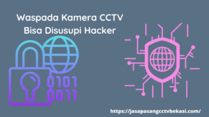 Waspada Kamera CCTV Bisa Disusupi Hacker