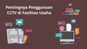 Pentingnya Penggunaan CCTV di Fasilitas Usaha