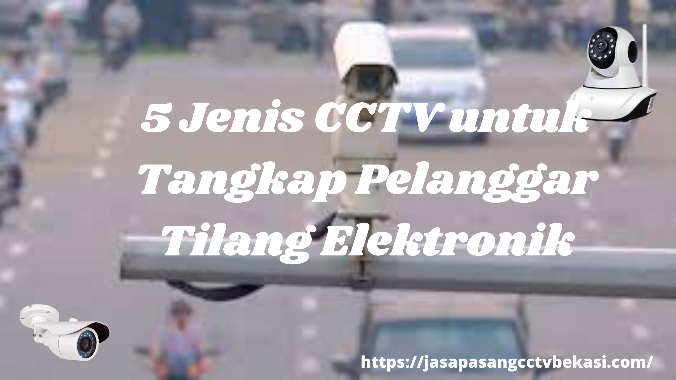 5 Jenis CCTV untuk Tangkap Pelanggar Tilang Elektronik